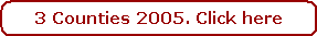 3 Counties 2005. Click here